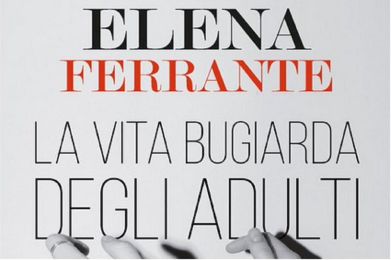 Elena Ferrante, arriva il nuovo romanzo: La vita bugiarda degli adulti