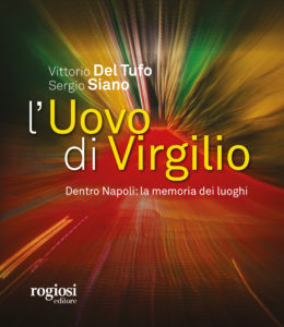 “L’uovo di Virgilio. Dentro Napoli: la memoria dei luoghi” di Vittorio del Tufo e Sergio Siano