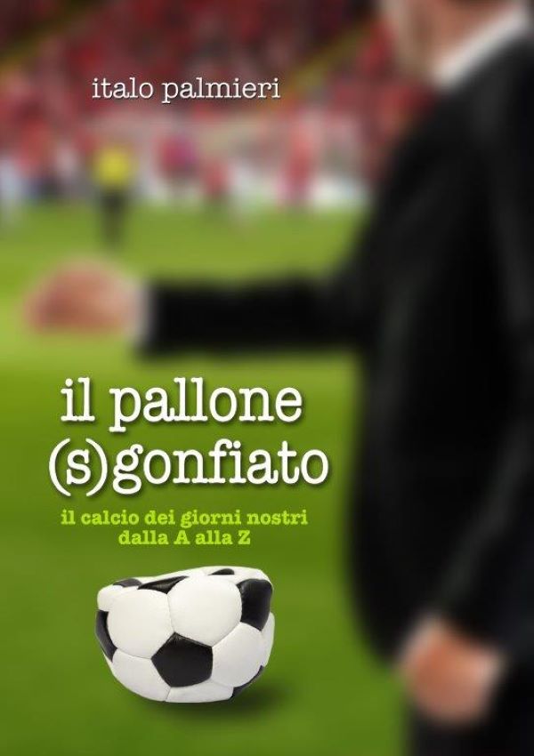 Il pallone (s)gonfiato: ecco il nuovo libro di Italo Palmieri