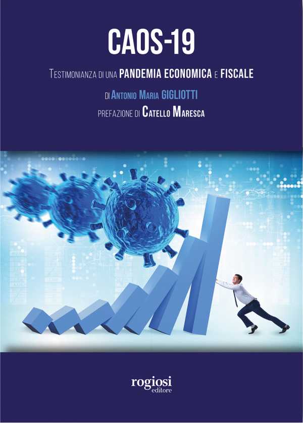 "CAOS-19. Testimonianza di una pandemia economica e fiscale" il libro di Antonio Maria Gigliotti