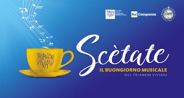 Scètate: da giovedì 20 maggio il buongiorno musicale del Trianon Viviani