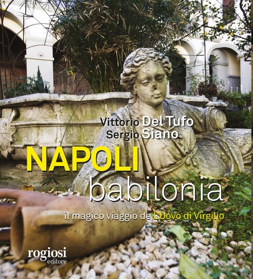 Rogiosi Editore presenta 'Napoli Babilonia' di Vittorio Del Tufo e Sergio Siano
