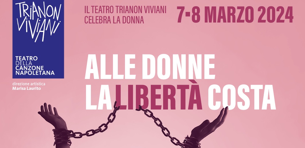 "Alle donne la libertà costa", al Trianon Viviani si “celebra” la Donna