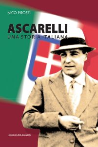 Approda in libreria e sulle piattaforme web l’ultimo saggio di Nico Pirozzi: “Ascarelli. Una storia italiana”